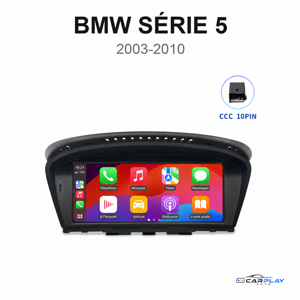 Écran CarPlay compatible avec BMW Série 5 [2003-2010] E60 / E61 / E62 / E63 - Type A (CCC - 10 PIN)